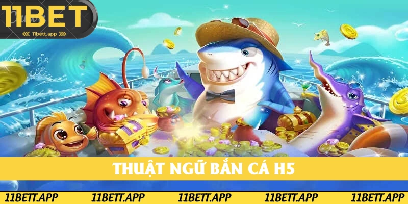 Thuật ngữ bắn cá H5 hay xuất hiện