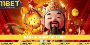 Bắn Cá Thần Tài 11BET: Kinh Nghiệm Săn Thưởng Hữu Hiệu Năm 2025
