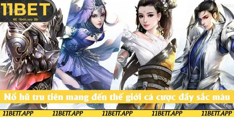 Nổ hũ tru tiên mang đến thế giới cá cược đầy sắc màu và kỳ vỹ