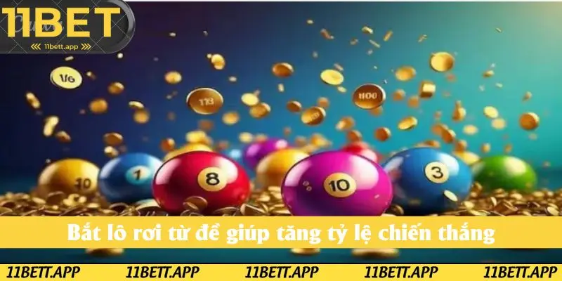 Sử dụng phương pháp bắt lô rơi từ đề sẽ giúp tăng cao tỷ lệ chiến thắng