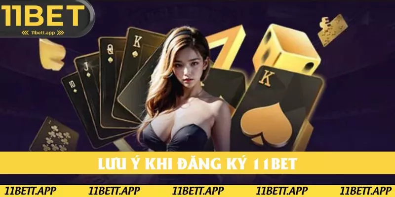 Lưu ý khi thực hiện quy trình đăng ký 11BET