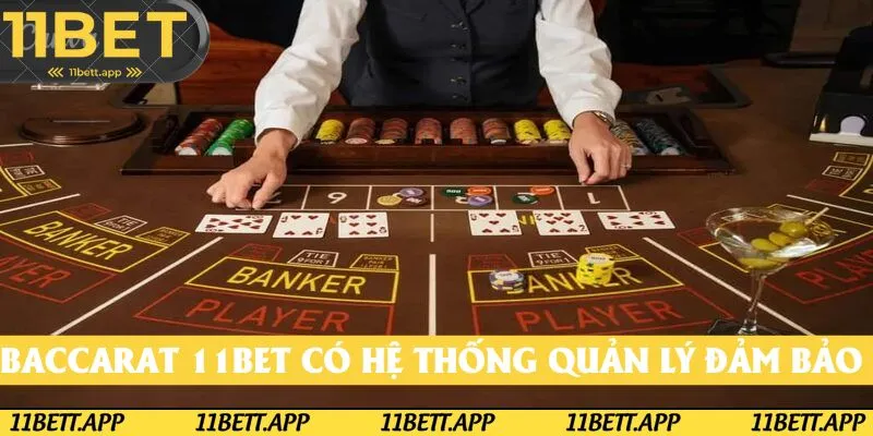 Baccarat 11BET có hệ thống quản lý đảm bảo tính ngẫu nhiên trong ván bài