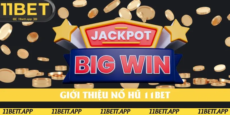 Tổng quan nhanh về nổ hũ 11BET Tổng quan nhanh về nổ hũ 11BET