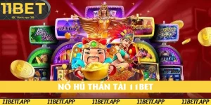 Nổ Hũ Thần Tài 11BET: Tìm Hiểu Trò Chơi Quay Hũ Thú Vị Năm 2025