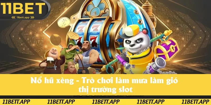 Nổ Hũ Xèng - Bùng Nổ Jackpot Nhận Quà Siêu To Mỗi Ngày Cùng 11bet