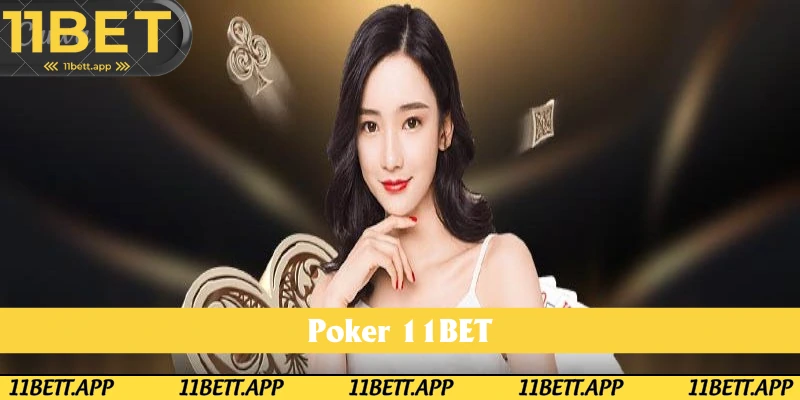 Poker 11BET: Sản Phẩm Casino Thử Thách Trí Tuệ Hội Viên