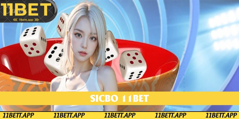 Sicbo 11BET: Tổng hợp kiến thức cơ bản trong game chi tiết 2025